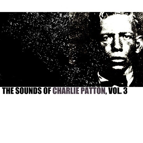The Sounds of Charley Patton, Vol. 3