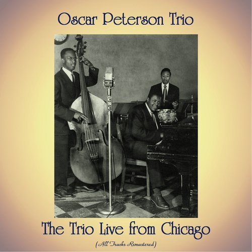 The Trio Live from Chicago (All Tracks Remastered)