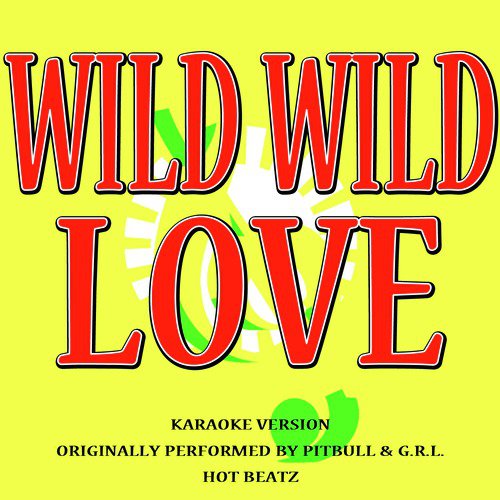 Wild Wild Love (Originally Performed by Pitbull & G.R.L.)