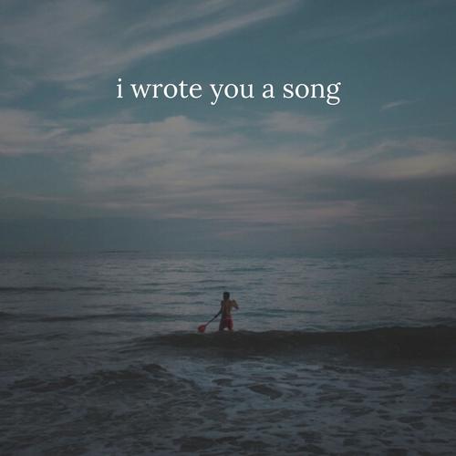 i wrote you a song