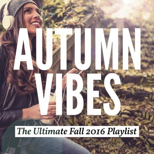 Autumn Vibes - The Ultimate Fall 2016 Playlist