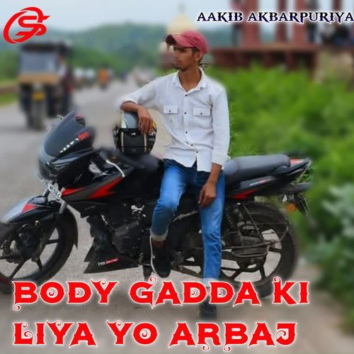 BODY GADDA KI LIYA YO ARBAJ