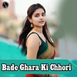 Bade Ghara Ki Chhori-Gz4kHEJWTnU