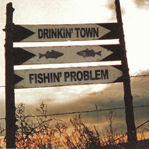 Drinkin' town Fishin' problem