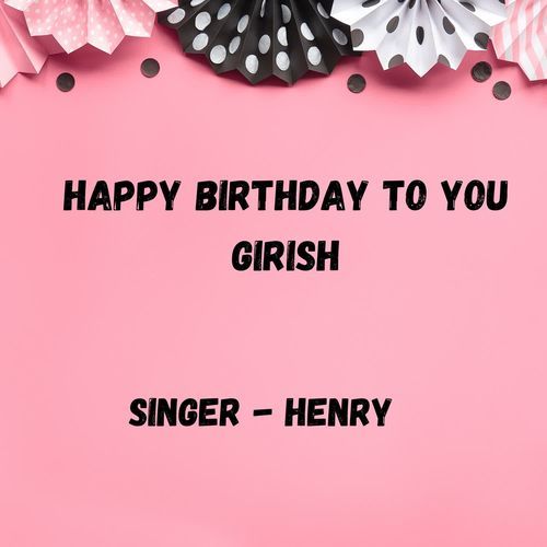 Happy Birthday To You Girish