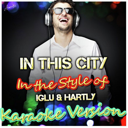 In This City (In the Style of Iglu & Hartly) [Karaoke Version]