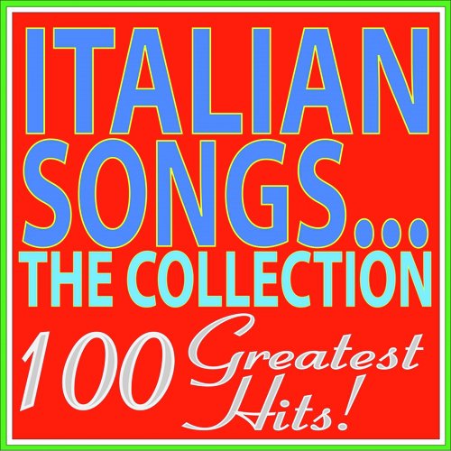 Italian songs... The collection... 100 greatest hits!