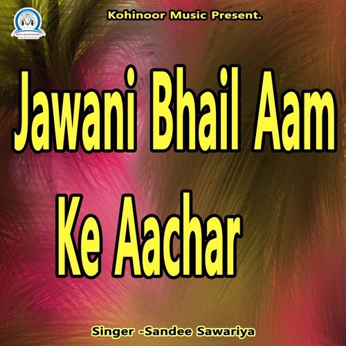 Jawani Bhail Aam Ke Aachar
