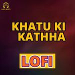 Khatu Ki Kathha LOFI