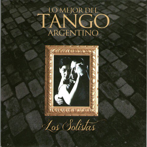 Lo Mejor del Tango Argentino: Los Solistas