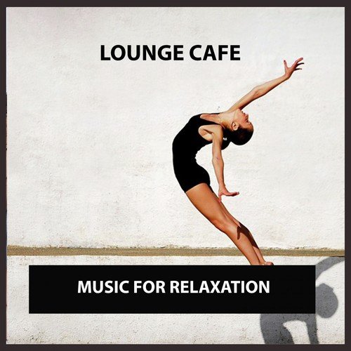 Lounge Cafe: Music for Relaxation