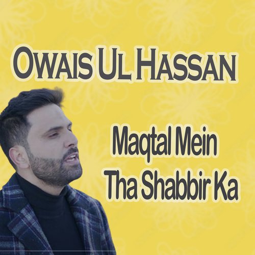 Maqtal Mein Tha Shabbir Ka