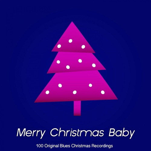 Merry Christmas Baby - 100 Original Blues Christmas Recordings