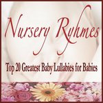 Nursery Ryhmes: Top 20 Greatest Baby Lullabies for Babies