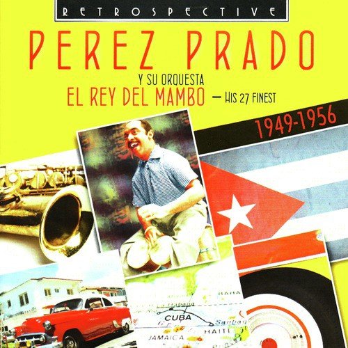 Perez Prado. El Rey Del Mambo - His 27 Finest 1949-1956