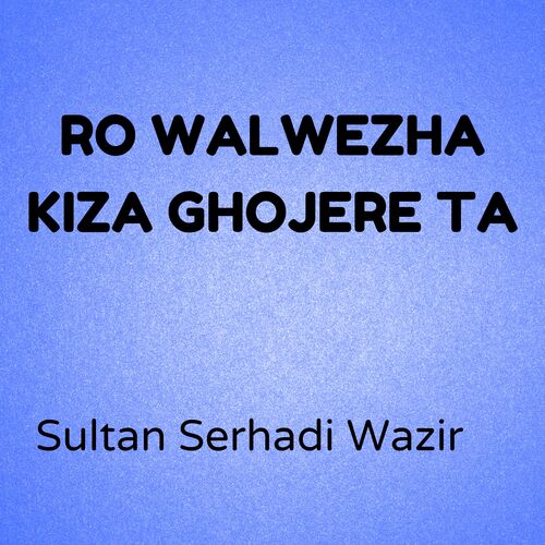 Ro Walwezha Kiza Ghojere Ta