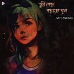 Tumi Kon Kanoner Ful Lofi Version