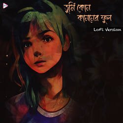 Tumi Kon Kanoner Ful Lofi Version-BzcpQEVnfUo