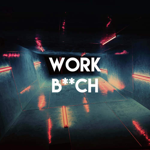 Work B**ch