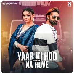 Yaar Ki Hod Na Hove (Remix)-GDxdQD50RwM