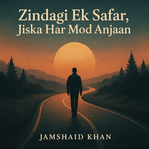 Zindagi ek safar, jiska har mod anjaan
