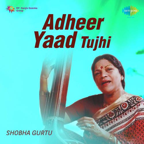 Adheer Yaad Tujhi - Shobha Gurtu
