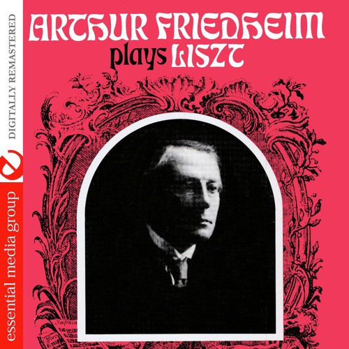 Arthur Friedheim Plays Liszt (Digitally Remastered)