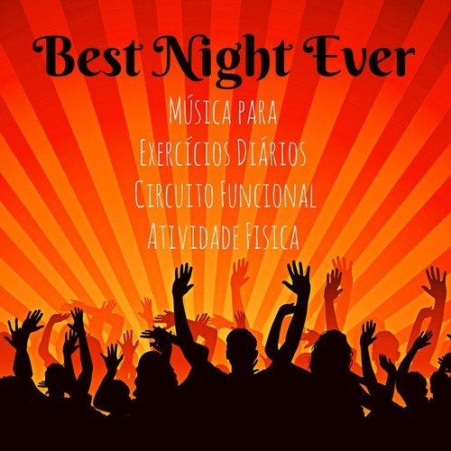 Best Night Ever - Música para Exercícios Diários Circuito Funcional Atividade Fisica e a Melhor Festa do Ano com Sons Dubstep Electro Techno House