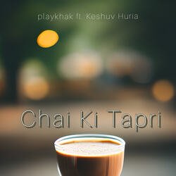 Chai Ki Tapri (feat. Keshuv Huria)-IxsmdAxoXVc