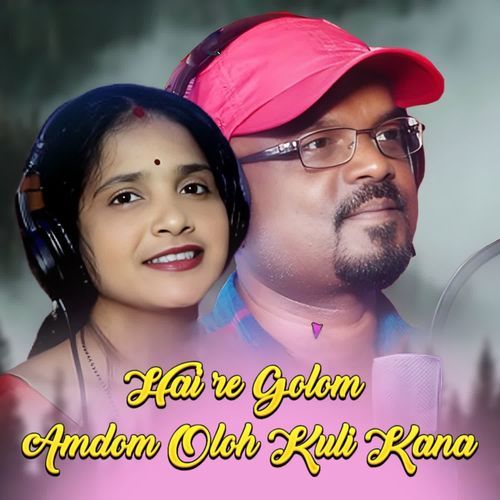 Hai re Golom Amdom Oloh Kuli Kana(E Kiya Phool)