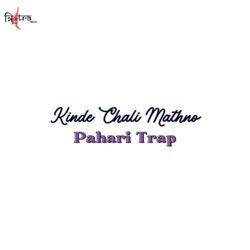 Kinde Chali Mathno (Pahari Trap)-CB4Ac0xDfFY