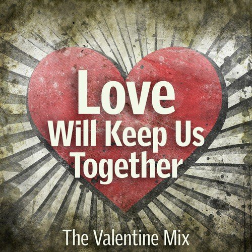 Love Will Keep Us Together: The Valentine Mix