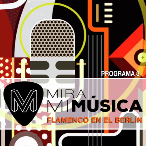 Mira Mi Música Flamenco en el Berlín 3 (En Directo)