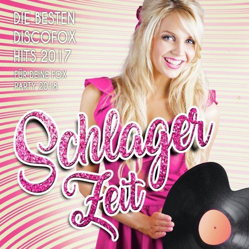 Schlager Zeit – Die besten Discofox Hits 2017 für deine Fox Party 2018