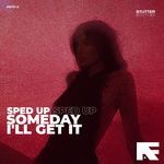 Someday I'll Get It (Stutter Techno Sped Up)