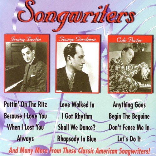 Songwriters - Irving Berlin, George & Ira Gershwin, Cole Porter