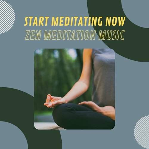 Start Meditating Now - Zen Meditation Music