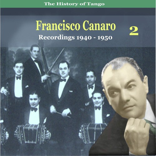 The History of Tango, Francisco Canaro Vol. 2 / Recordings 1940 - 1950