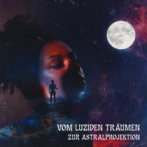 Vom Luziden Träumen Zur Astralprojektion: Musik Für Die Schlafmeditation_poster_image