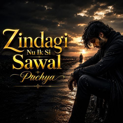 Zindagi Nu Ik Si Sawal Puchhya