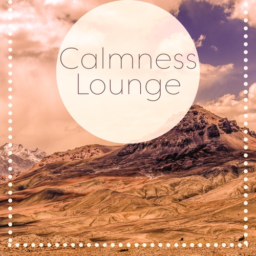 Calmness Lounge – Ambient New Age, Relaxation, Natural Melodies