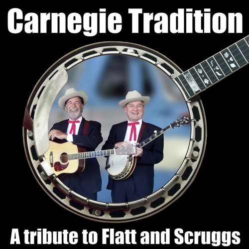 Carnegie Tradition: A Tribute to Flatt and Scruggs