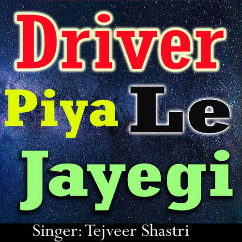 Driver Piya Le Jayegi