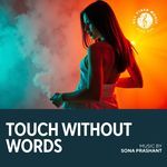 Touch Without Words | Sona Prashant