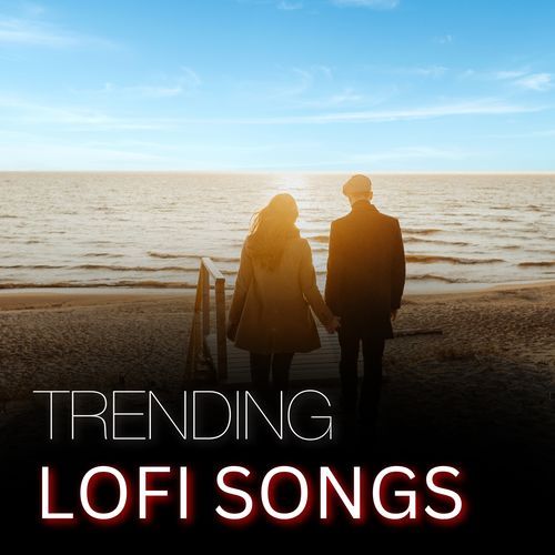 Trending Lofi Songs