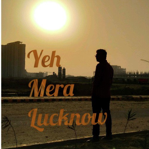 Yeh Mera Lucknow