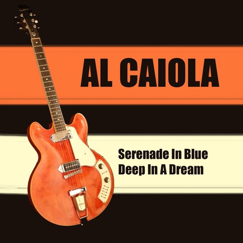 Al Caiola: Serenade in Blue + Deep in a Dream