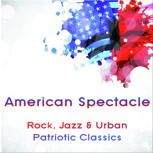American Spectacle: Rock, Jazz & Urban Patriotic Classics Arrangements