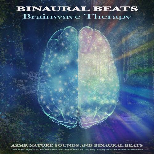 Binaural Beats Brainwave Therapy: Asmr Nature Sounds and Binaural Beats, Theta Waves, Alpha Waves, Isochronic Tones and Ambient Music For Deep Sleep, Sleeping Music and Brainwave Entrainment