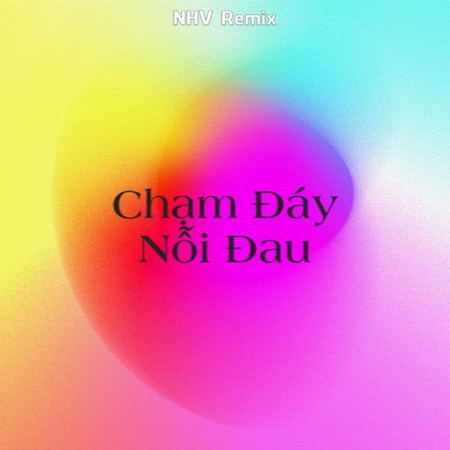 Chạm Đáy Nỗi Đau (NHV Remix)